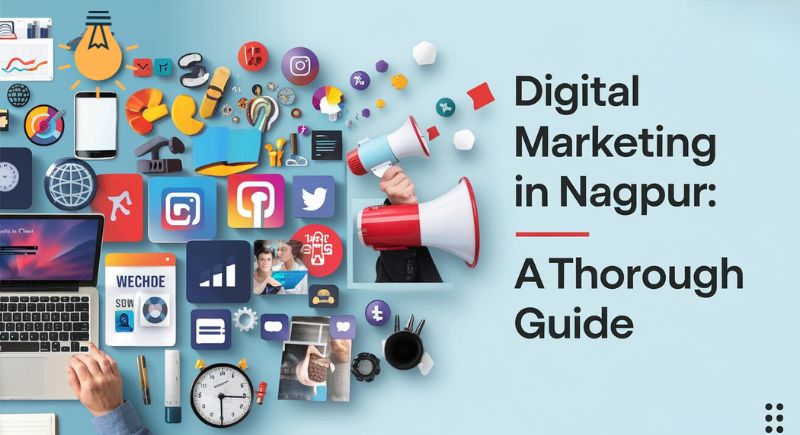 Digital Marketing in Nagpur: A Thorough Guide 